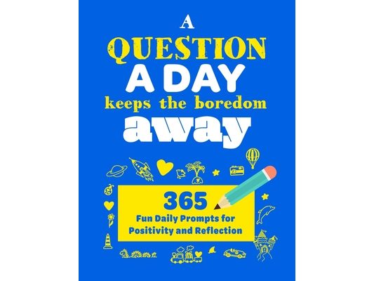 A Question A Day Keeps the Boredom Away: A Gratitude Journal with 365 Fun Daily Positivity and Reflection Prompts for Kids