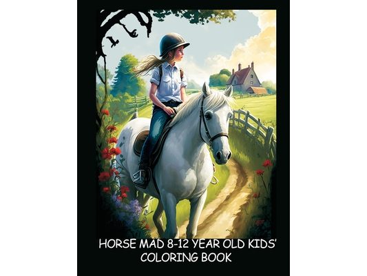 Horse-Mad 8-12 Year Old Kids' Coloring Book - Book Three: Fun Illustrations of Horses & Riders