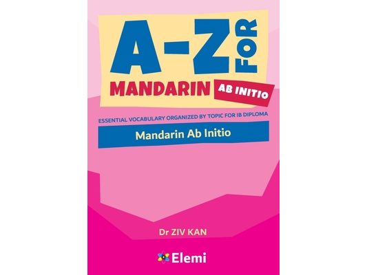A-Z for Mandarin Ab Initio: Essential vocabulary organized by topic for IB Diploma