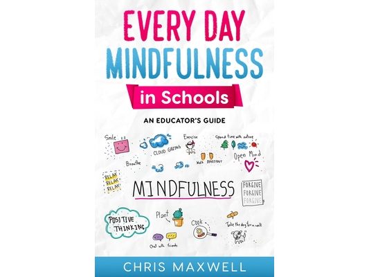 Every Day Mindfulness in Schools: An Educator's Guide