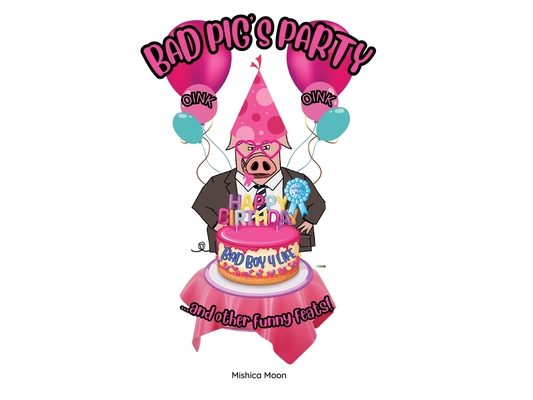 Bad Pig's Party: See a Naughty Pig Make Big Memories!