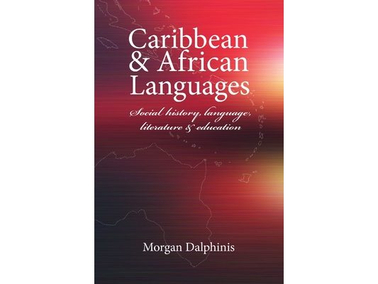 Caribbean and African Languages social history, language, literature and education