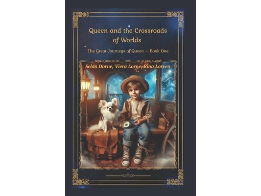Queen and the Crossroads of Worlds: The Great Journeys of Queen - Book One