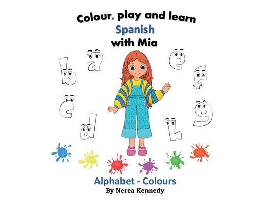 Colour, play and learn Spanish with Mia: Alphabet & Colours