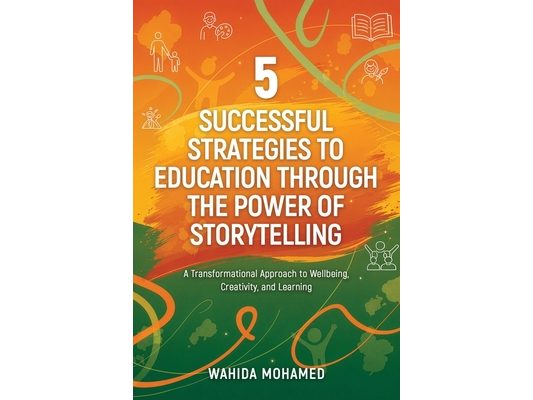 5 Successful Strategies To Education Through The Power Of Storytelling: A Transformational Approach to Wellbeing, Creativity and Learning
