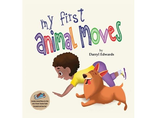 My First Animal Moves: A Children's Book to Encourage Kids and Their Parents to Move More, Sit Less and Decrease Screen Time