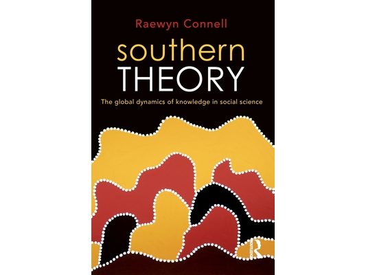 Southern Theory: The global dynamics of knowledge in social science