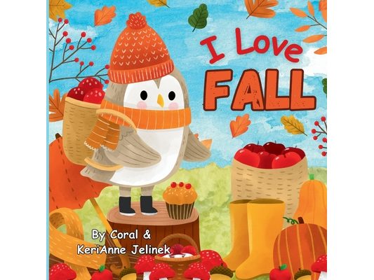 I Love Fall: Fall Animals for Kids, Fall Picture Books for Children, Fall Preschool Books, Fall Kids Books, Fall Animals