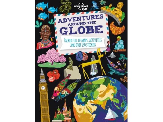 Lonely Planet Kids Adventures Around the Globe: Packed Full of Maps, Activities and Over 250 Stickers
