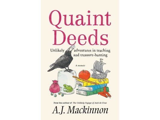 Quaint Deeds: Unlikely Adventures in Teaching and Treasure-hunting: A Memoir