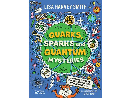 Quarks, Sparks and Quantum Mysteries: A Cosmic Guide to the Building Blocks of Our Universe
