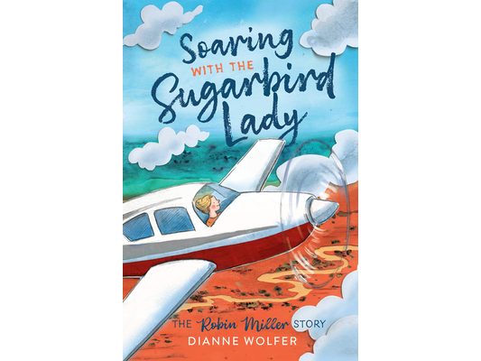 Soaring with the Sugarbird Lady: The Robin Miller Story