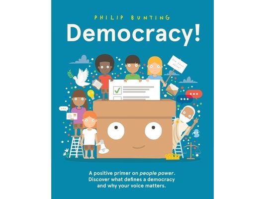 Democracy!: A Positive Primer on People Power. Discover What Defines a Democracy and Why Your Voice Matters.