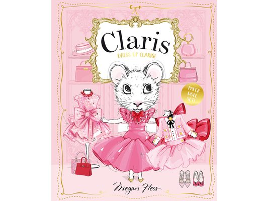 Dress Up Claris! Paper Doll Set: A Claris: The Chicest Mouse in Paris Book
