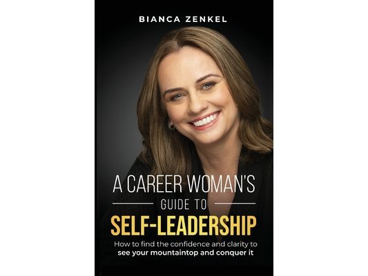 A Career Woman's Guide to Self-Leadership: How to find the confidence and clarity to see your mountaintop and conquer it