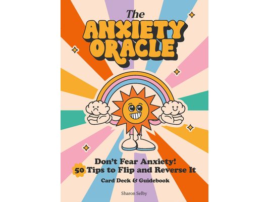 The Anxiety Oracle Deck: Don't Fear Anxiety - Learn to Flip and Reverse It