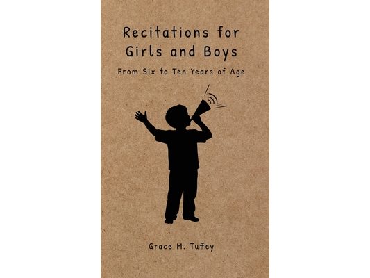 Recitations for Boys and Girls: From Six to Ten Years of Age