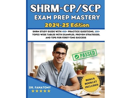 SHRM - CP/SCP Exam Prep Mastery: SHRM Study Guide with 450+ Practice Questions, 100+ topic-wise tables with examples, Proven Strategies, And Tips for