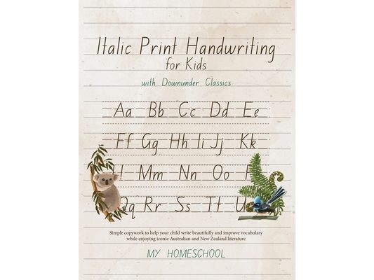 Italics Print Handwriting for Kids with Downunder Classics: Simple copywork to help your child write beautifully and improve vocabulary while enjoying