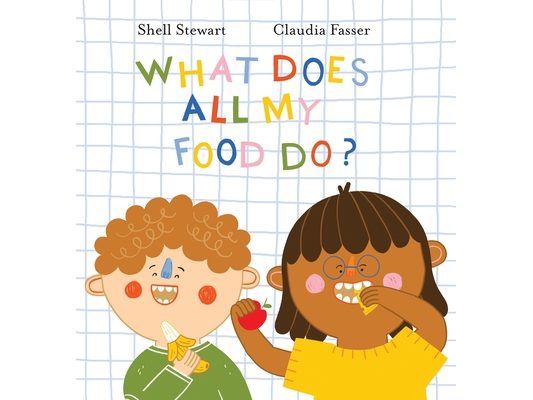 What Does All My Food Do?: Teaching kids positive connections between their food and bodies!