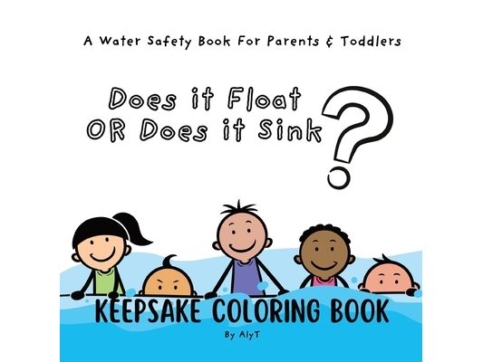 Does It Float Or Does It Sink?: A Water Safety Book For Parents and Toddlers Babyshower Keepsake Coloring Books