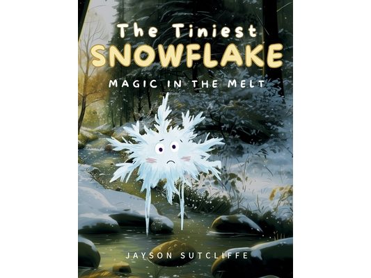 The Tiniest Snowflake: Magic in the Melt