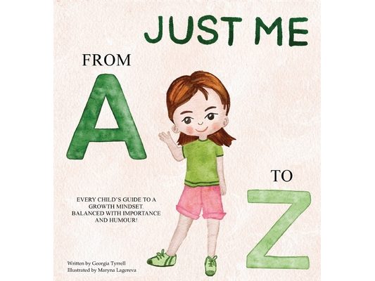 Just Me from A to Z: Every Child's Guide to a Growth Mindset. Balanced with Importance and Humour!
