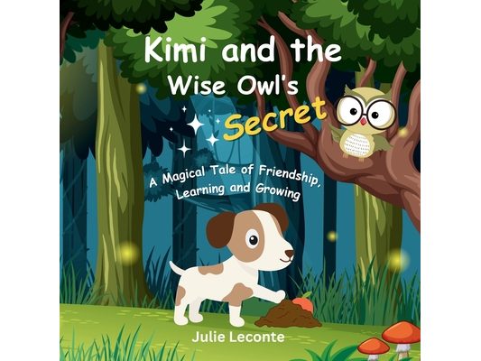 Kimi and the Wise Owl's Secret: A Magical Tale of Friendship, Learning and Growing