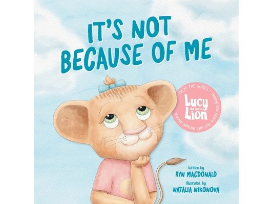 It's Not Because of Me: For Kids of Divorce: a Gentle Story about Family Separation, Self-Blame, and Love