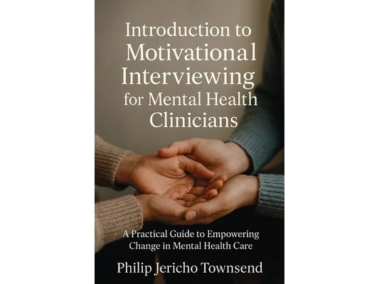 Introduction to Motivational Interviewing for Mental Health Clinicians: A Practical Guide to Empowering Change in Mental Health