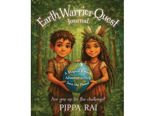 Earth Warrior Quest Journal: A Magical 8 Week Adventure to Help Save the Planet