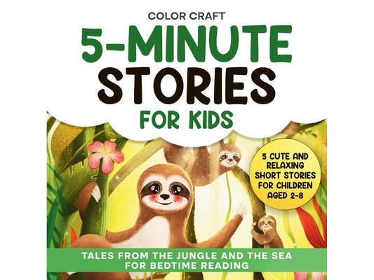 5-Minute Stories For Kids: Cute and Relaxing Short Stories For Children Aged 2-8, featuring whales, tigers, sloths, lemurs and more!