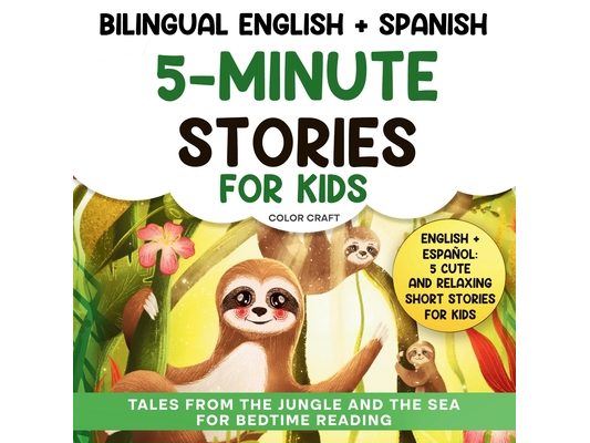Bilingual 5-Minute Stories For Kids: Short stories for kids Aged 2-8 Historias de 5 minutos