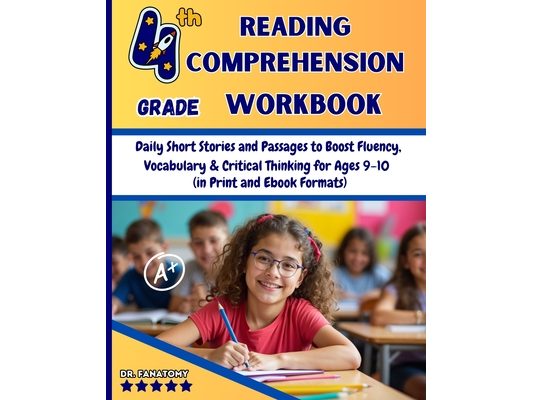 4th Grade Reading Comprehension Workbook: Daily Short Stories and Passages to Boost Fluency, Vocabulary & Critical Thinking for Ages 9-10