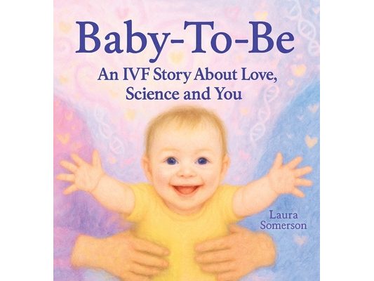 Baby-To-Be: An IVF Story About Love, Science and You!