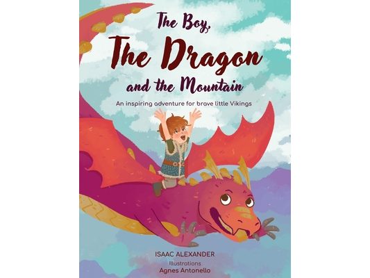 The Boy, the Dragon, and the Mountain: An inspiring adventure for brave little Vikings