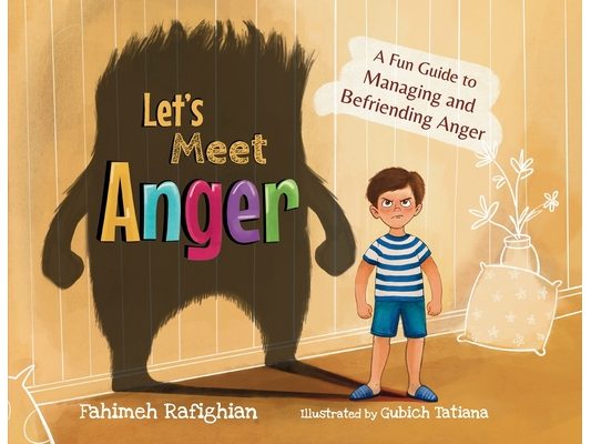 Let's Meet Anger: A Fun Guide to Managing and Befriending Anger