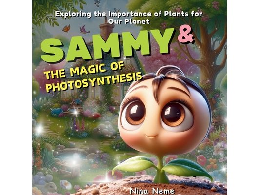 Sammy and the Magic of Photosynthesis: Exploring the Importance of Plants for Our Planet