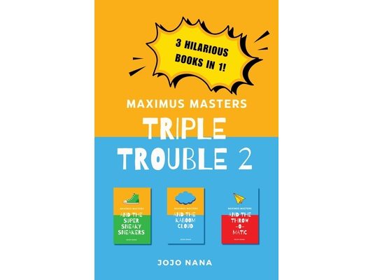 Maximus Masters Triple Trouble 2: Featuring the Super Sneaky Sneakers, the Kaboom Cloud and the Throw-O-Matic