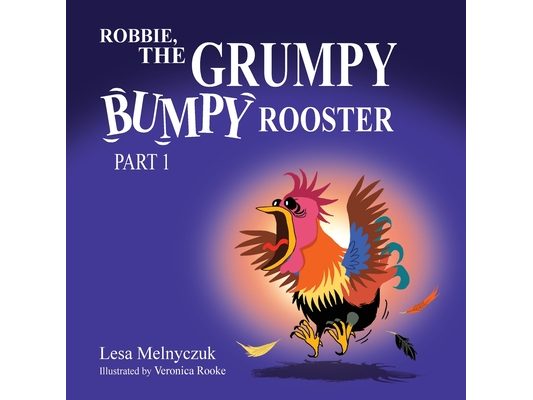 Robbie, the Grumpy, Bumpy Rooster (Part 1)