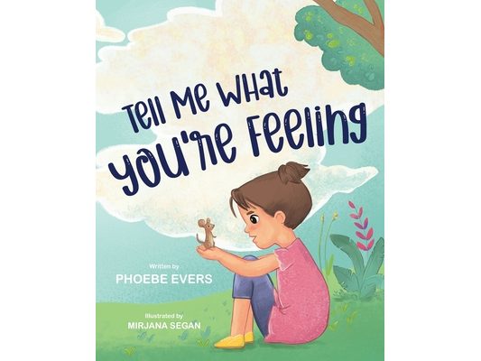 Tell Me What You're Feeling: A Fun and Engaging Story about Feelings and Emotions