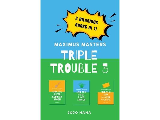 Maximus Masters Triple Trouble 3: Featuring the Super Scooper Spoon, the Mega Lawn Mower and the Bed Making Machine