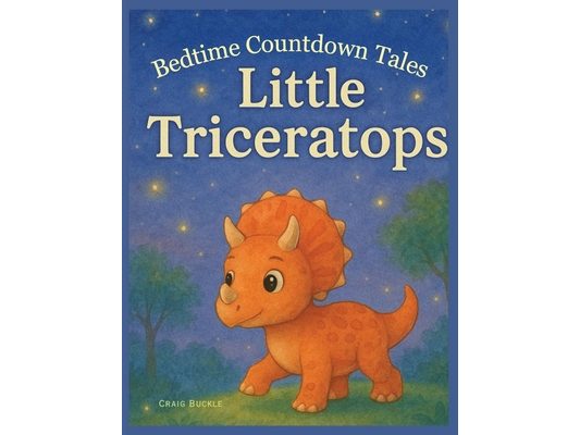 Little Triceratops Bedtime Story for Kids Ages 3-6 - A Gentle Sleep Countdown Picture Book (Bedtime Countdown Tales): A gentle picture book series des