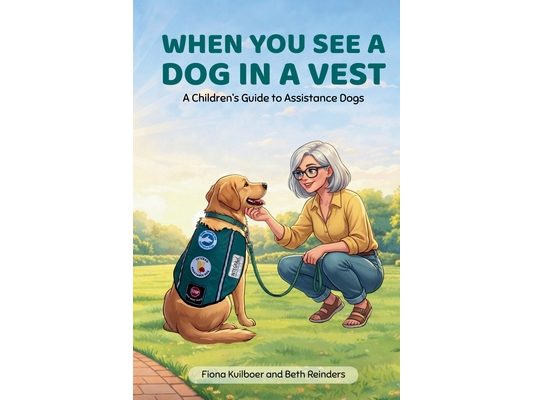 When You See a Dog in a Vest: A Children's Guide to Assistance Dogs