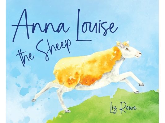 Anna Louise the Sheep: A funny farmyard rhyming story that kids will want to read aloud again and again: A funny farmyard rhyming story that kids will