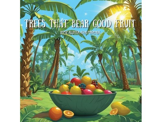 Trees That Bear Good Fruit