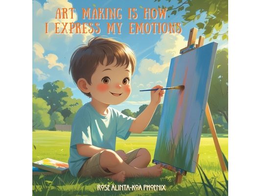 Art Making is How I Express My Emotions
