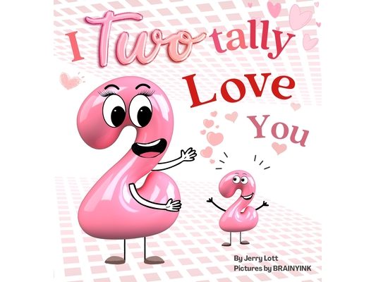 I Two-tally Love You: a One-derful Pun-Filled Counting Book for Little Loves