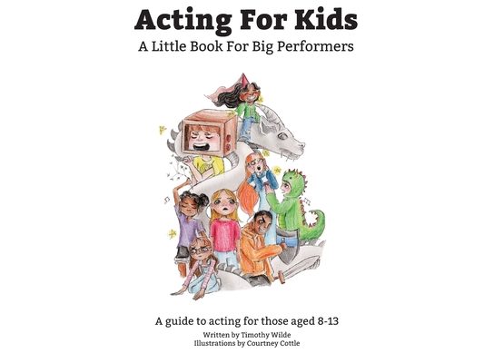 Acting For Kids: A Little Book For Big Performers