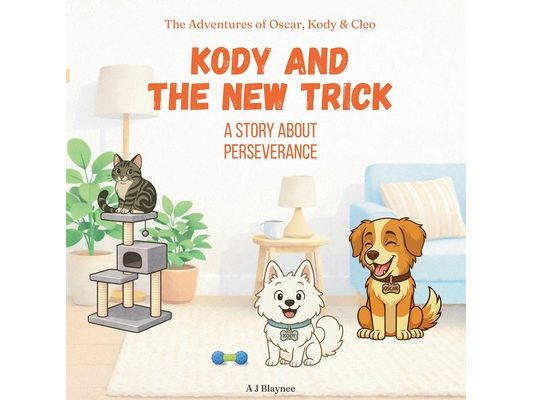 Kody and the New Trick: Children's Story About Perseverance, Practice, and Not Giving Up. Models Values for Kids Ages 2-6